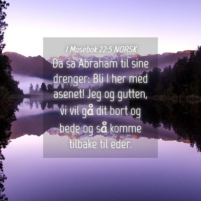 Picture 04 - 1 Mosebok 22:5 NORSK - Da sa Abraham til sine drenger: Bli I her med - Bible Verse Picture