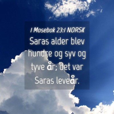 Picture 04 - 1 Mosebok 23:1 NORSK - Saras alder blev hundre og syv og tyve år; det - Bible Verse Picture