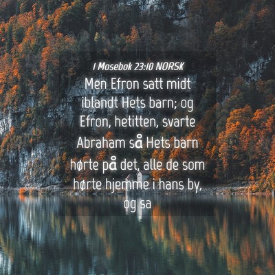 Picture 04 - 1 Mosebok 23:10 NORSK - Men Efron satt midt iblandt Hets barn; og Efron, - Bible Verse Picture