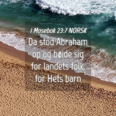Picture 04 - 1 Mosebok 23:7 NORSK - Da stod Abraham op og bøide sig for landets - Bible Verse Picture