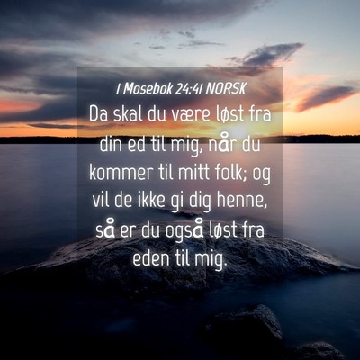 Picture 04 - 1 Mosebok 24:41 NORSK - Da skal du være løst fra din ed til mig, når - Bible Verse Picture