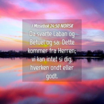 Picture 04 - 1 Mosebok 24:50 NORSK - Da svarte Laban og Betuel og sa: Dette kommer fra - Bible Verse Picture