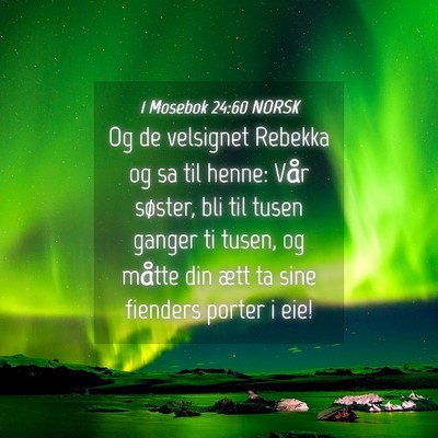 Picture 04 - 1 Mosebok 24:60 NORSK - Og de velsignet Rebekka og sa til henne: Vår - Bible Verse Picture