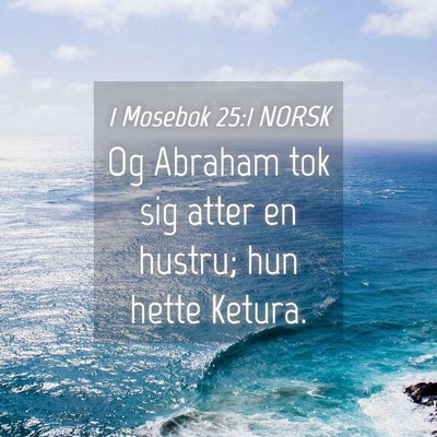 Picture 04 - 1 Mosebok 25:1 NORSK - Og Abraham tok sig atter en hustru; hun hette - Bible Verse Picture