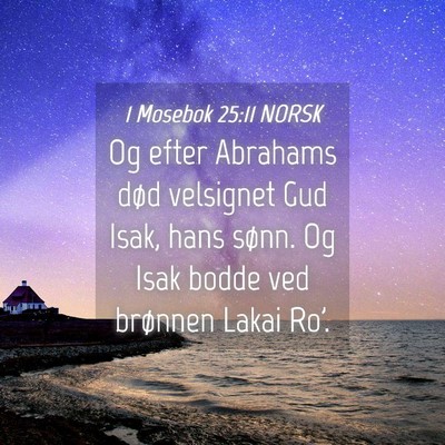 Picture 04 - 1 Mosebok 25:11 NORSK - Og efter Abrahams død velsignet Gud Isak, hans - Bible Verse Picture