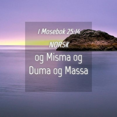 Picture 04 - 1 Mosebok 25:14 NORSK - og Misma og Duma og - Bible Verse Picture