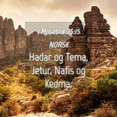 Picture 04 - 1 Mosebok 25:15 NORSK - Hadar og Tema, Jetur, Nafis og - Bible Verse Picture