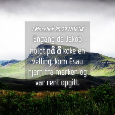 Picture 04 - 1 Mosebok 25:29 NORSK - Engang da Jakob holdt på å koke en velling, kom - Bible Verse Picture