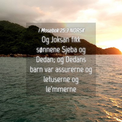 Picture 04 - 1 Mosebok 25:3 NORSK - Og Joksan fikk sønnene Sjeba og Dedan; og Dedans - Bible Verse Picture