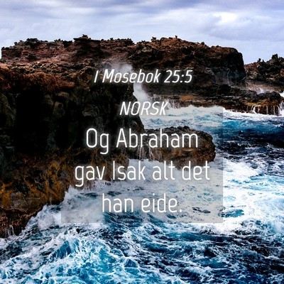 Picture 04 - 1 Mosebok 25:5 NORSK - Og Abraham gav Isak alt det han - Bible Verse Picture