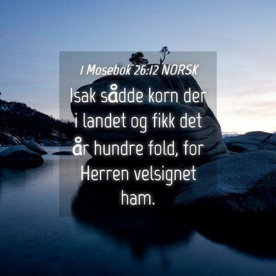 Picture 04 - 1 Mosebok 26:12 NORSK - Isak sådde korn der i landet og fikk det år - Bible Verse Picture