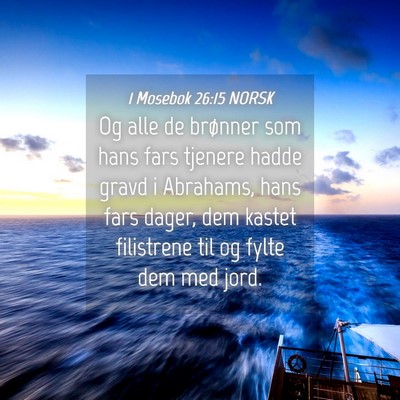 Picture 04 - 1 Mosebok 26:15 NORSK - Og alle de brønner som hans fars tjenere hadde - Bible Verse Picture