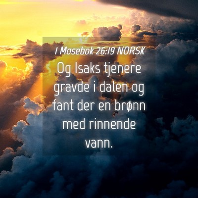 Picture 04 - 1 Mosebok 26:19 NORSK - Og Isaks tjenere gravde i dalen og fant der en - Bible Verse Picture