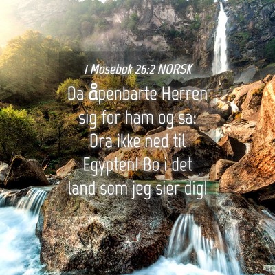 Picture 04 - 1 Mosebok 26:2 NORSK - Da åpenbarte Herren sig for ham og sa: Dra ikke - Bible Verse Picture