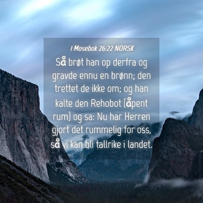 Picture 04 - 1 Mosebok 26:22 NORSK - Så brøt han op derfra og gravde ennu en brønn; - Bible Verse Picture