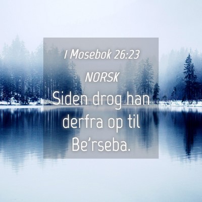Picture 04 - 1 Mosebok 26:23 NORSK - Siden drog han derfra op til - Bible Verse Picture