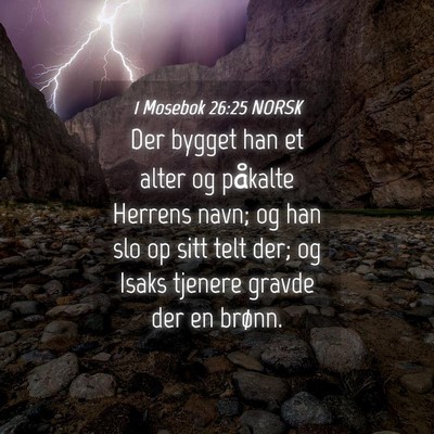 Picture 04 - 1 Mosebok 26:25 NORSK - Der bygget han et alter og påkalte Herrens navn; - Bible Verse Picture
