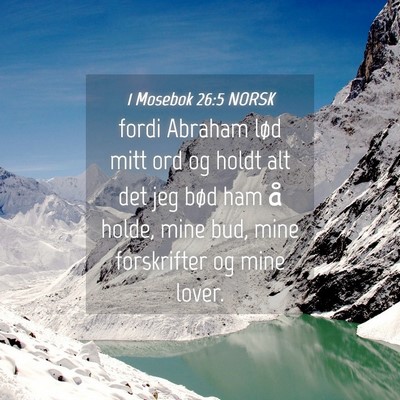 Picture 04 - 1 Mosebok 26:5 NORSK - fordi Abraham lød mitt ord og holdt alt det jeg - Bible Verse Picture