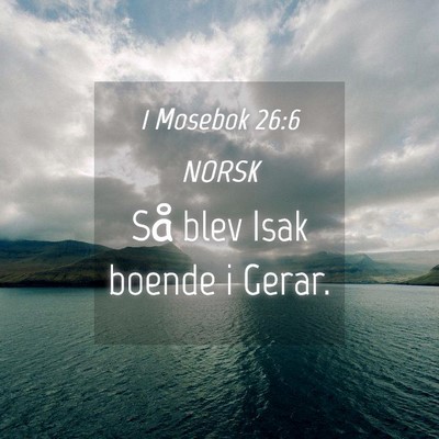 Picture 04 - 1 Mosebok 26:6 NORSK - Så blev Isak boende i - Bible Verse Picture