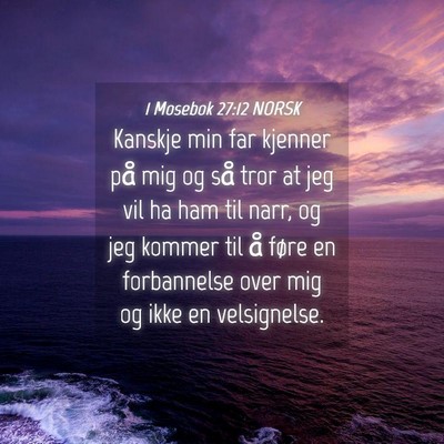 Picture 04 - 1 Mosebok 27:12 NORSK - Kanskje min far kjenner på mig og så tror at - Bible Verse Picture