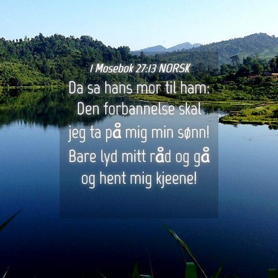 Picture 04 - 1 Mosebok 27:13 NORSK - Da sa hans mor til ham: Den forbannelse skal jeg - Bible Verse Picture