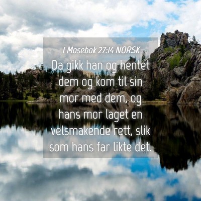 Picture 04 - 1 Mosebok 27:14 NORSK - Da gikk han og hentet dem og kom til sin mor med - Bible Verse Picture