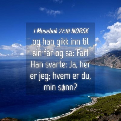 Picture 04 - 1 Mosebok 27:18 NORSK - og han gikk inn til sin far og sa: Far! Han - Bible Verse Picture