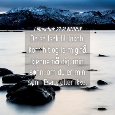 Picture 04 - 1 Mosebok 27:21 NORSK - Da sa Isak til Jakob: Kom hit og la mig få - Bible Verse Picture