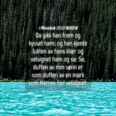 Picture 04 - 1 Mosebok 27:27 NORSK - Da gikk han frem og kysset ham; og han kjente - Bible Verse Picture