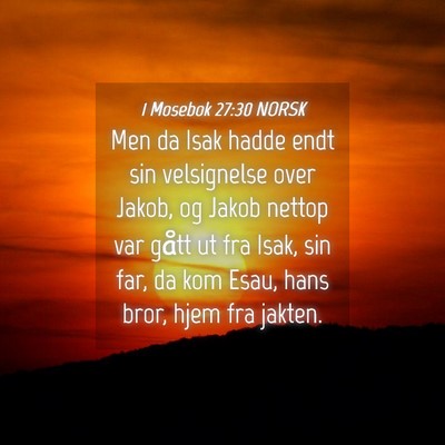 Picture 04 - 1 Mosebok 27:30 NORSK - Men da Isak hadde endt sin velsignelse over - Bible Verse Picture