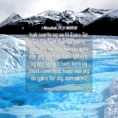Picture 04 - 1 Mosebok 27:37 NORSK - Isak svarte og sa til Esau: Se, jeg har satt ham - Bible Verse Picture