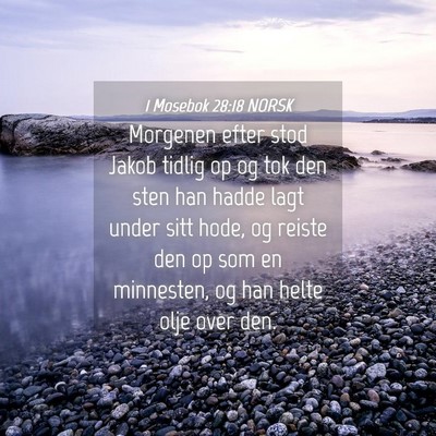 Picture 04 - 1 Mosebok 28:18 NORSK - Morgenen efter stod Jakob tidlig op og tok den - Bible Verse Picture