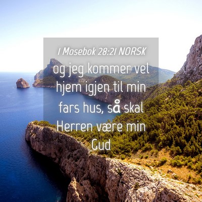 Picture 04 - 1 Mosebok 28:21 NORSK - og jeg kommer vel hjem igjen til min fars hus, - Bible Verse Picture