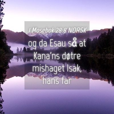 Picture 04 - 1 Mosebok 28:8 NORSK - og da Esau så at Kana'ns døtre mishaget Isak, - Bible Verse Picture
