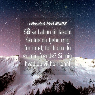 Picture 04 - 1 Mosebok 29:15 NORSK - Så sa Laban til Jakob: Skulde du tjene mig for - Bible Verse Picture