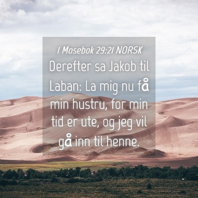 Picture 04 - 1 Mosebok 29:21 NORSK - Derefter sa Jakob til Laban: La mig nu få min - Bible Verse Picture
