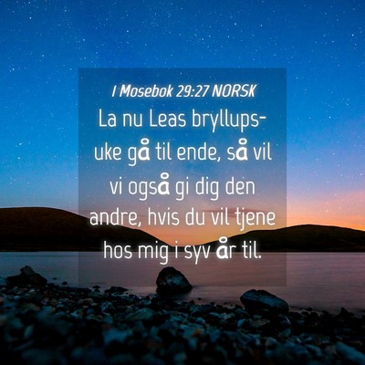 Picture 04 - 1 Mosebok 29:27 NORSK - La nu Leas bryllups-uke gå til ende, så vil vi - Bible Verse Picture