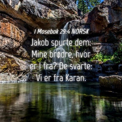 Picture 04 - 1 Mosebok 29:4 NORSK - Jakob spurte dem: Mine brødre, hvor er I fra? De - Bible Verse Picture