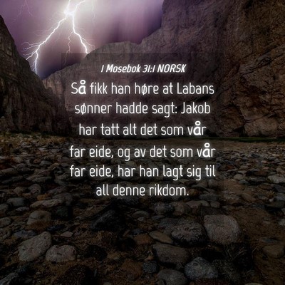 Picture 04 - 1 Mosebok 31:1 NORSK - Så fikk han høre at Labans sønner hadde sagt: - Bible Verse Picture