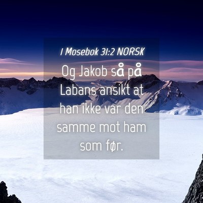 Picture 04 - 1 Mosebok 31:2 NORSK - Og Jakob så på Labans ansikt at han ikke var - Bible Verse Picture