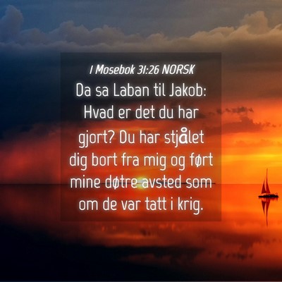 Picture 04 - 1 Mosebok 31:26 NORSK - Da sa Laban til Jakob: Hvad er det du har gjort? - Bible Verse Picture