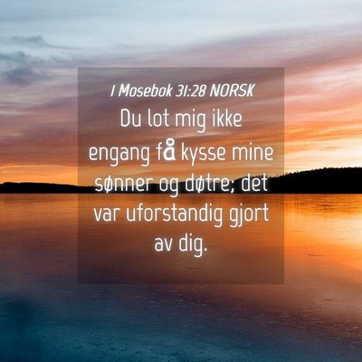 Picture 04 - 1 Mosebok 31:28 NORSK - Du lot mig ikke engang få kysse mine sønner og - Bible Verse Picture