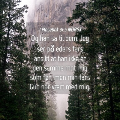 Picture 04 - 1 Mosebok 31:5 NORSK - Og han sa til dem: Jeg ser på eders fars ansikt - Bible Verse Picture