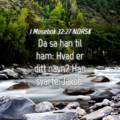 Picture 04 - 1 Mosebok 32:27 NORSK - Da sa han til ham: Hvad er ditt navn? Han svarte: - Bible Verse Picture