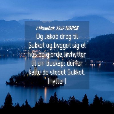 Picture 04 - 1 Mosebok 33:17 NORSK - Og Jakob drog til Sukkot og bygget sig et hus og - Bible Verse Picture