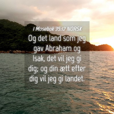 Picture 04 - 1 Mosebok 35:12 NORSK - Og det land som jeg gav Abraham og Isak, det vil - Bible Verse Picture