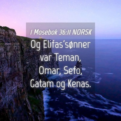 Picture 04 - 1 Mosebok 36:11 NORSK - Og Elifas'sønner var Teman, Omar, Sefo, Gatam og - Bible Verse Picture