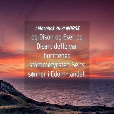 Picture 04 - 1 Mosebok 36:21 NORSK - og Dison og Eser og Disan; dette var horittenes - Bible Verse Picture