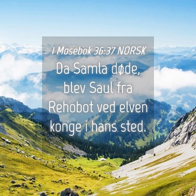 Picture 04 - 1 Mosebok 36:37 NORSK - Da Samla døde, blev Saul fra Rehobot ved elven - Bible Verse Picture