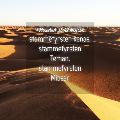 Picture 04 - 1 Mosebok 36:42 NORSK - stammefyrsten Kenas, stammefyrsten Teman, - Bible Verse Picture